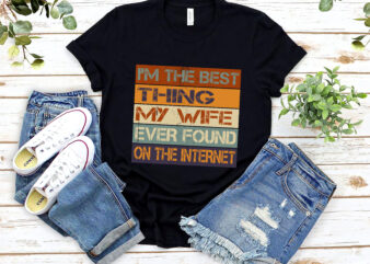 I_m The Best Thing My Wife Ever Found On The Internet Vintage NL 0602 t shirt design for sale
