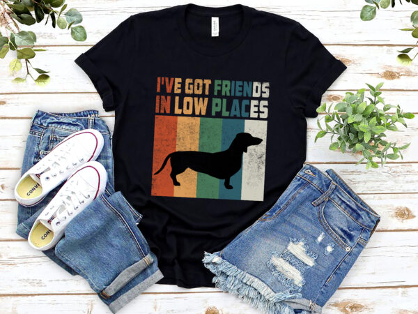 I_ve got friends in low places funny dachshund wieners lovers nl t shirt design for sale