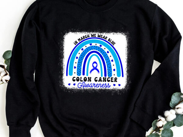 In march we wear blue for colon cancer awareness rainbow groovy nc 2302 t shirt design for sale