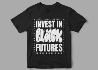 Invest in Black Futures, Defend Black Lives, Black lives matter, support black community, black history is world history, BLM, t-shirt design