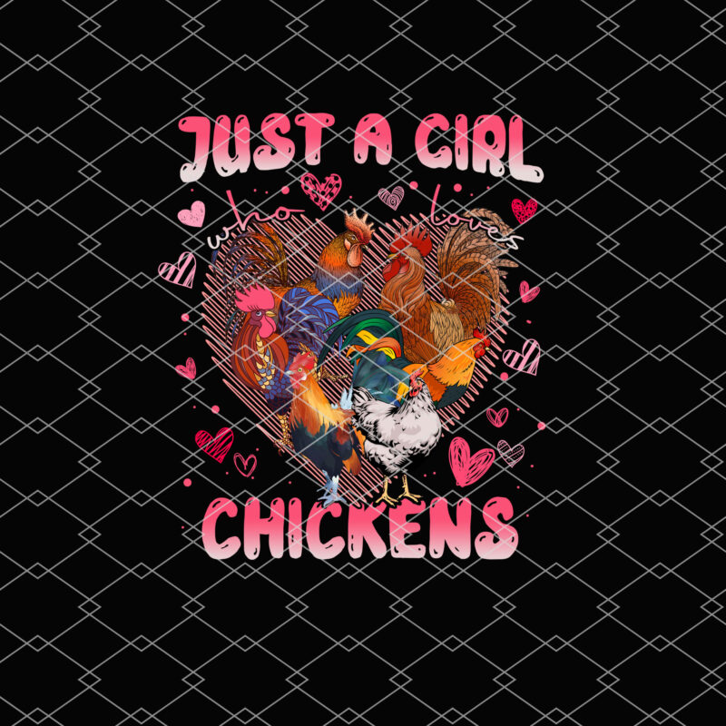 Just A Girl Who Loves Chickens Cute Chicken Lover Farmers T-Shirt, Chicken Tshirt Design PNG File PL
