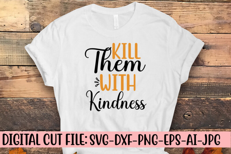 Kill Them With Kindness SVG