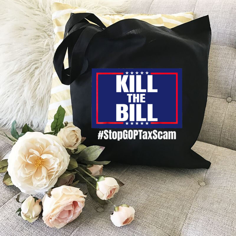 Kill the Bill Stop GOP Tax Scam Republican Party Funny Stop The Republican Tax Scam NL 0102