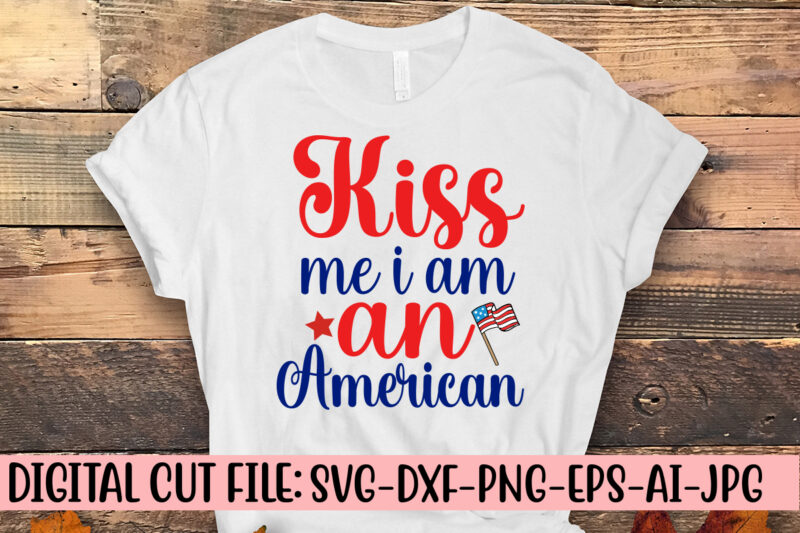 Kiss Me I Am An American SVG Cut File