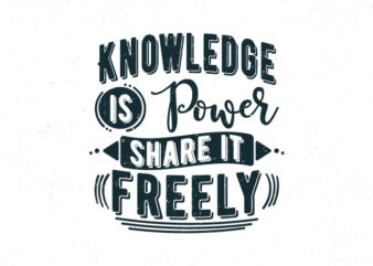 Knowledge is power share it freely, Hand lettering typography motivational quotes t shirt vector art