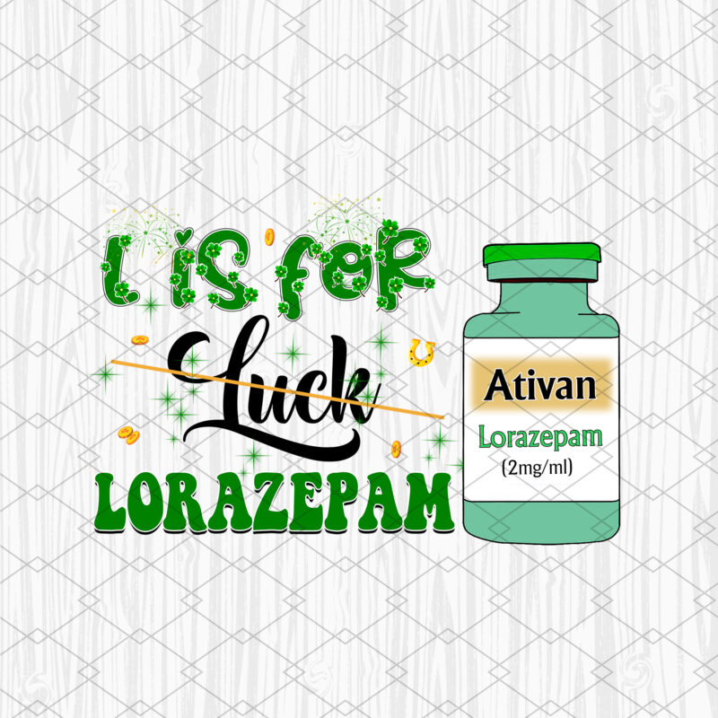 L Is For Lorazepam St Patrick_s Day, Nurse St Patrick_s Day, Icu Er Rn St Patty_s Day T-Shirt Design, Med Surg St Paddy_s Ed Emerge PNG Files NC 0202