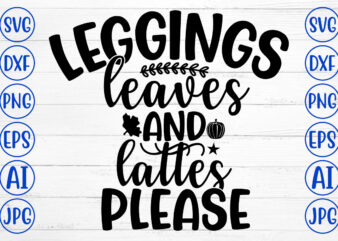 LEGGINGS LEAVES AND LATTES PLEASE SVG t shirt vector graphic
