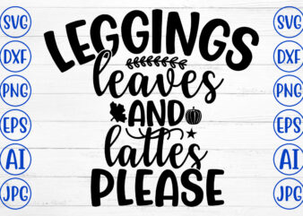 LEGGINGS LEAVES AND LATTES PLEASE SVG