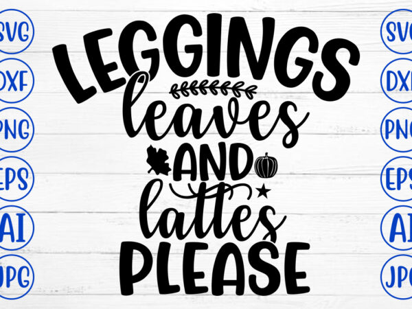 Leggings leaves and lattes please svg t shirt vector graphic