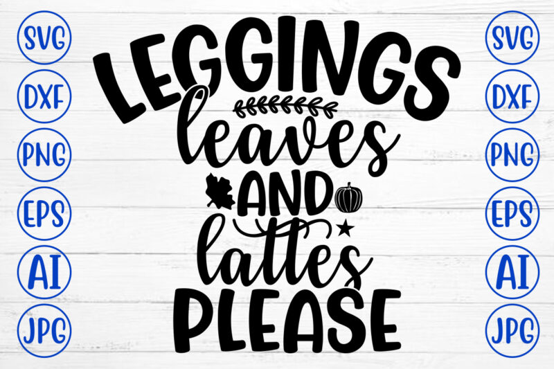 LEGGINGS LEAVES AND LATTES PLEASE SVG