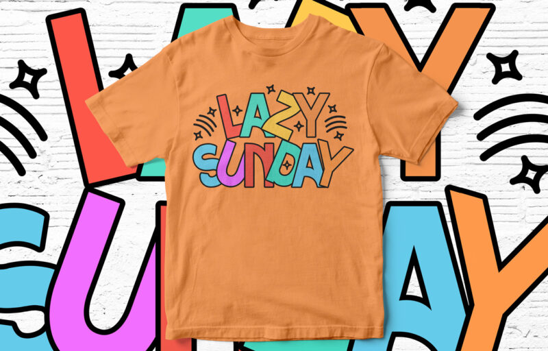 Lazy Sunday, Typography, T-Shirt Design, Colorful, cute t-shirt, cool