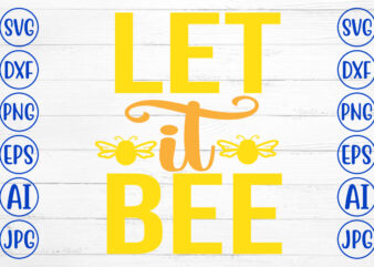 Let It Bee SVG Cut File t shirt vector graphic