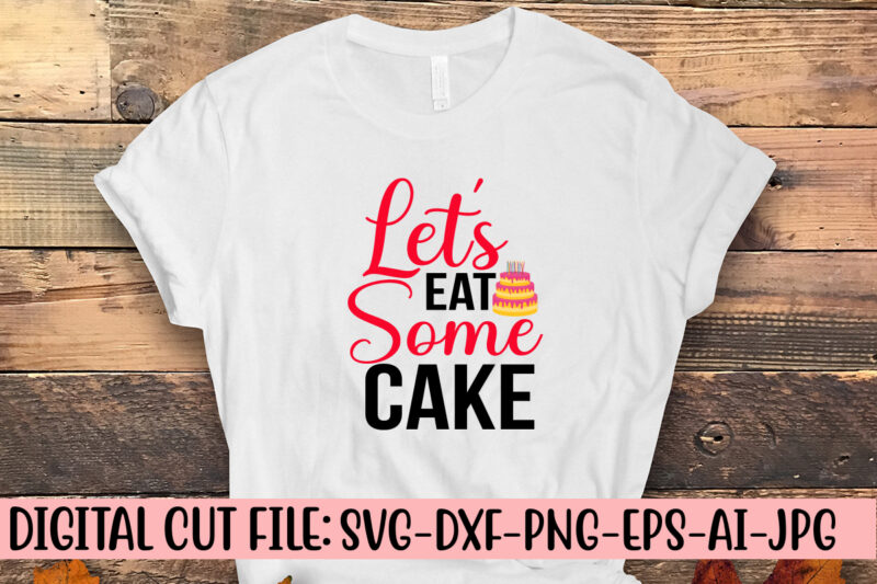 Let’s Eat Some Cake SVG Cut File