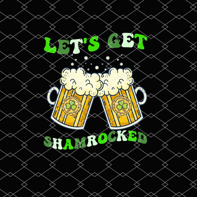 Lets Get Shamrocked T-Shirt Design, Lucky Clover, St Patricks Day, Lucky Shamrock, Funny St Patrick_s Day NL 0302