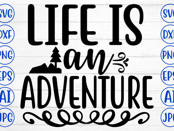 Life is an adventure svg t shirt vector graphic