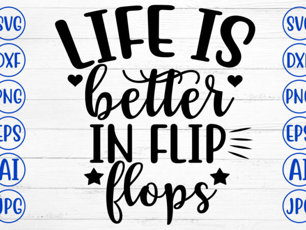 Life is better in flip flops svg t shirt vector graphic