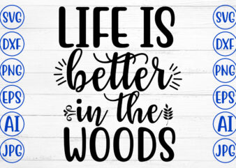 Life Is Better In The Woods SVG