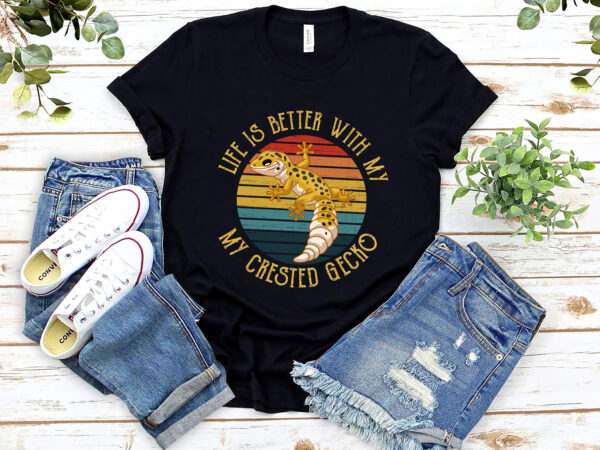 Life is better with my crested gecko reptile pet owner funny lizard animal lovers nl 0102 t shirt vector graphic