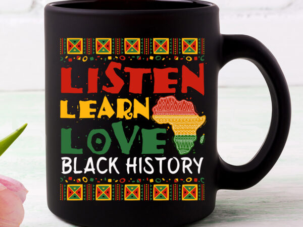 Listen learn love african american teach black history month nc t shirt vector graphic