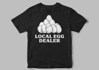 Local egg dealer, funny t-shirt design, egg vector, vector designs, support your locals