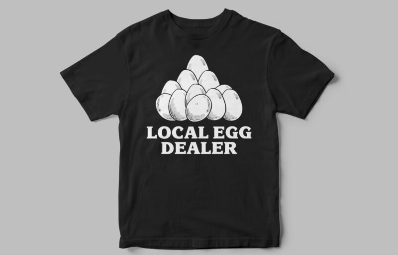 Local Egg Dealer, Funny T-Shirt Design, Egg vector, vector designs, support your locals