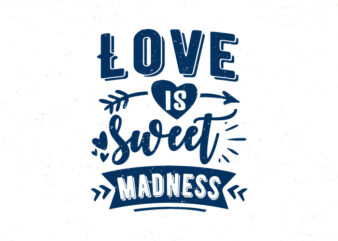 Love is sweet madness, Hand lettering valentine’s day quotes