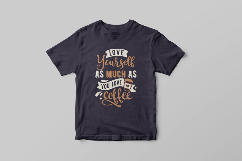 Love yourself as much as you love coffee, Typography coffee motivational quotes t-shirt design