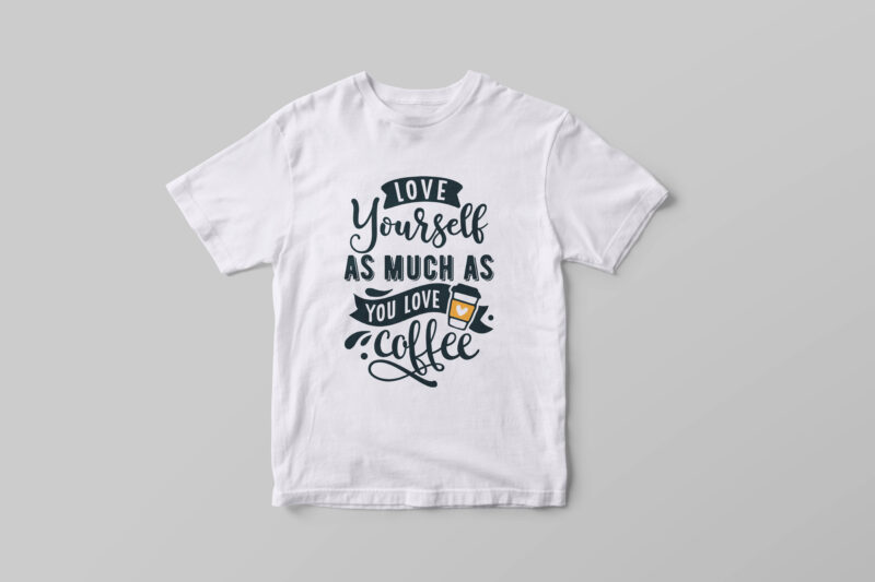 Love yourself as much as you love coffee, Typography coffee motivational quotes t-shirt design