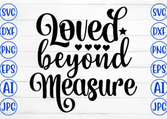 Loved Beyond Measure SVG t shirt vector graphic