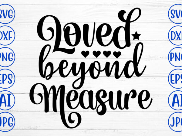 Loved beyond measure svg t shirt vector graphic