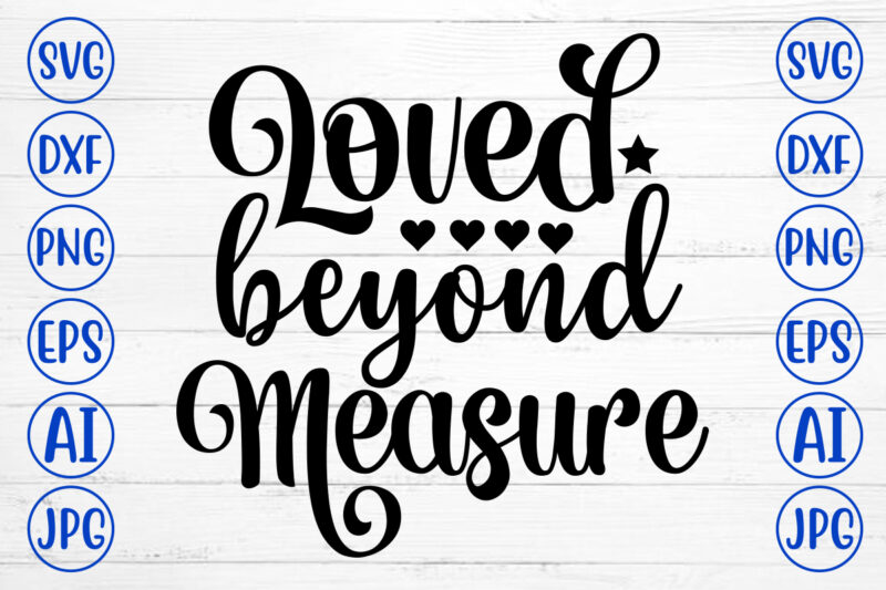 Loved Beyond Measure SVG