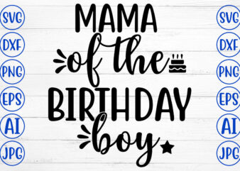 MAMA OF THE BIRTHDAY BOY SVG t shirt designs for sale