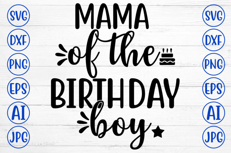 MAMA OF THE BIRTHDAY BOY SVG