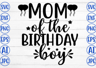 MOM OF THE BIRTHDAY BOY SVG t shirt designs for sale