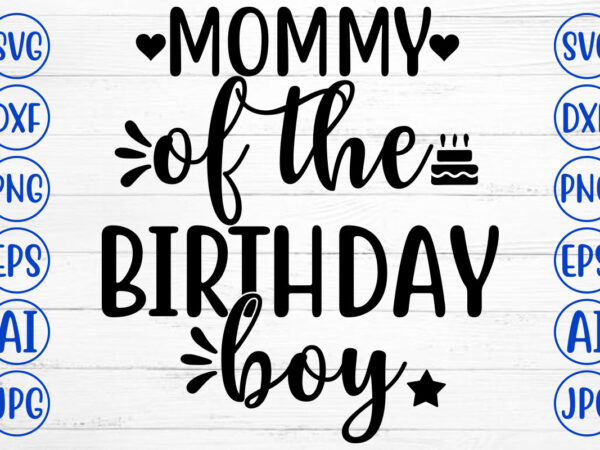 Mommy of the birthday boy svg t shirt designs for sale