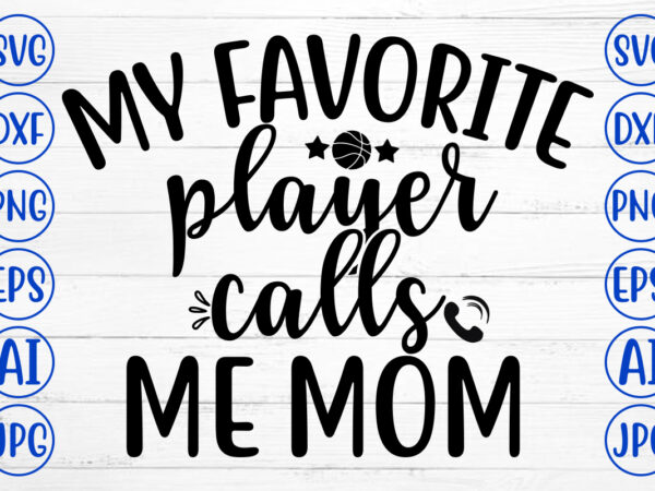 My favorite player calls me mom svg t shirt designs for sale