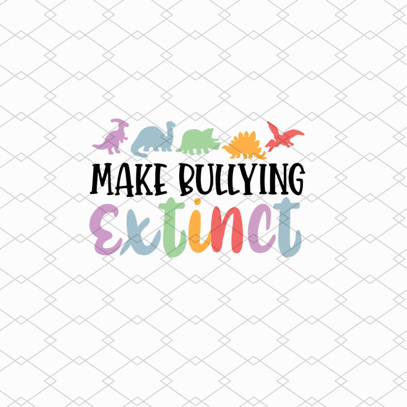 Make Bullying Extinct PNG Files, Anti Bullying Teacher T-Shirt Design, Kids Boys Girls Digital Download NL 1302