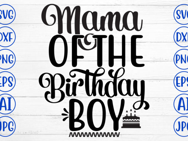 Mama of the birthday boy svg t shirt designs for sale