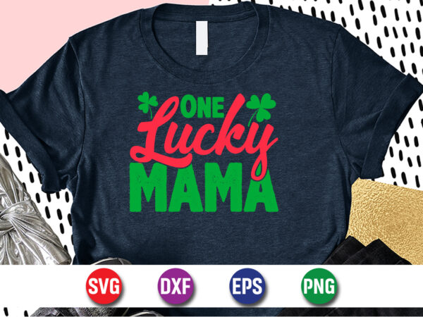 One lucky mama, st patricks day t-shirt funny shamrock for dad mom grandma grandpa daddy mommy, who are born on 17th march on st. paddy’s day 2023!