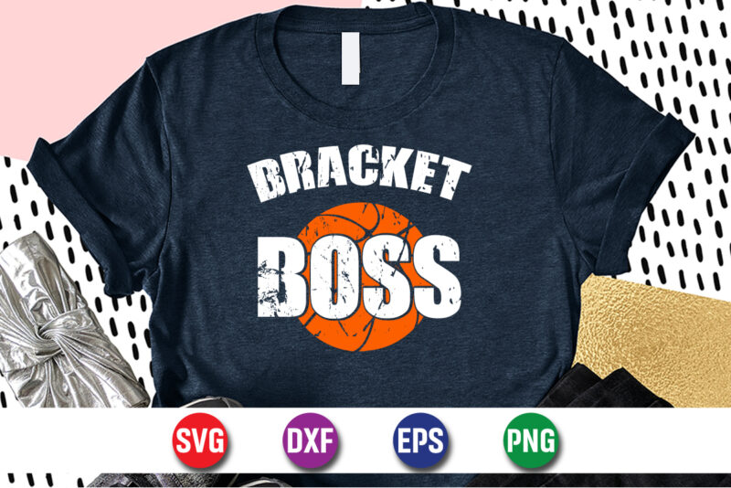 Bracket Boss, march madness shirt, basketball shirt, basketball net shirt, basketball court shirt, madness begin shirt, happy march madness shirt template