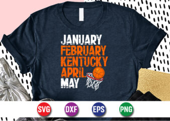 January February Kentucky April May, march madness shirt, basketball shirt, basketball net shirt, basketball court shirt, madness begin shirt, happy march madness shirt template