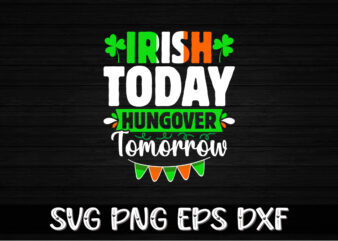 Irish Today Hungover Tomorrow, st patricks day t-shirt funny shamrock for dad mom grandma grandpa daddy mommy, who are born on 17th march on st. paddy’s day 2023!