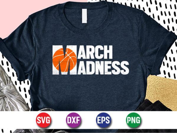 March madness basketball, march madness shirt, basketball shirt, basketball net shirt, basketball court shirt, madness begin shirt, happy march madness shirt template