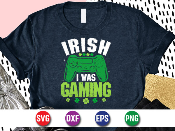 Irish i was gaming, st patricks day t-shirt funny shamrock for dad mom grandma grandpa daddy mommy, who are born on 17th march on st. paddy’s day 2023!