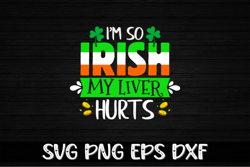 I’m So Irish My Liver Hurts, st patricks day t-shirt funny shamrock for dad mom grandma grandpa daddy mommy, who are born on 17th march on st. paddy’s day 2023!