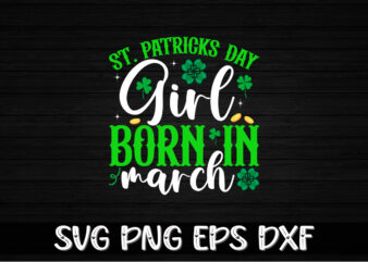 St. Patrick’s Day Girl Born In March, st patricks day t-shirt funny shamrock for dad mom grandma grandpa daddy mommy, who are born on 17th march on st. paddy’s day