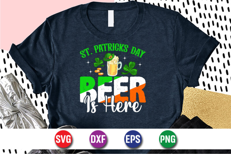 St. Patrick’s Day Beer Is Here, st patricks day t-shirt funny shamrock for dad mom grandma grandpa daddy mommy, who are born on 17th march on st. paddy’s day 2023!