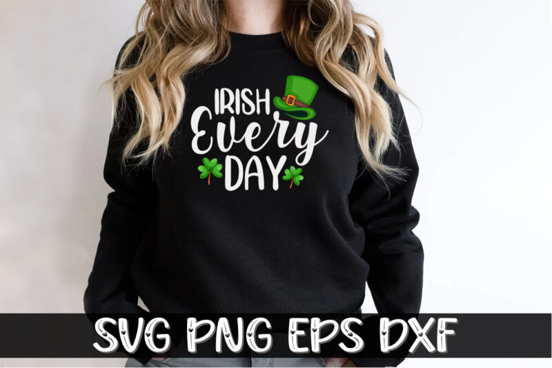 Irish Every Day, st patricks day t-shirt funny shamrock for dad mom grandma grandpa daddy mommy, who are born on 17th march on st. paddy’s day 2023!