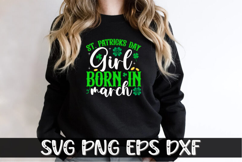 St. Patrick's Day Girl Born In March, st patricks day t-shirt funny shamrock for dad mom grandma grandpa daddy mommy, who are born on 17th march on st. paddy’s day