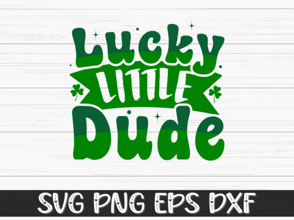 Lucky little dude, st patricks day t-shirt funny shamrock for dad mom grandma grandpa daddy mommy, who are born on 17th march on st. paddy’s day 2023!